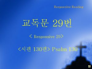 Responsive Reading 29 Responsive 29 130 Psalm 130