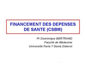 FINANCEMENT DES DEPENSES DE SANTE CSBM Pr Dominique