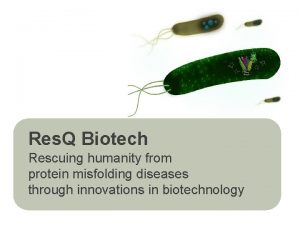 Res Q Biotech Rescuing humanity from protein misfolding