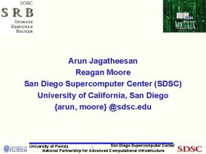 Arun Jagatheesan Reagan Moore San Diego Supercomputer Center
