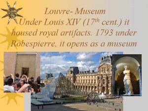 Louvre Museum th Under Louis XIV 17 cent