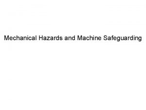 Mechanical Hazards and Machine Safeguarding Common types of