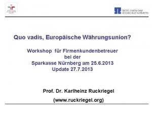 Quo vadis Europische Whrungsunion Workshop fr Firmenkundenbetreuer bei