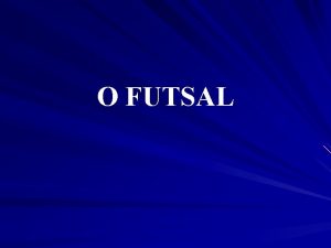 O FUTSAL RESUMO HISTRICO A prtica de futebol