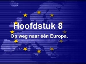 Hoofdstuk 8 Op weg naar n Europa Indeling