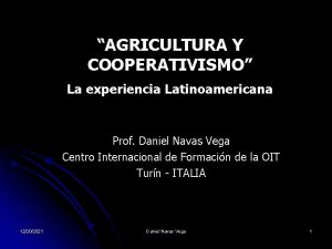 AGRICULTURA Y COOPERATIVISMO La experiencia Latinoamericana Prof Daniel