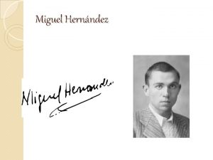 Miguel Hernndez Introduccin biogrfica Naci en Orihuela en
