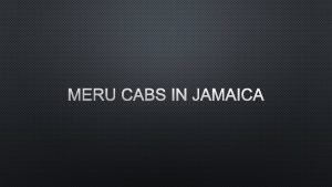 MERU CABS IN JAMAICA QUESTION CONTENTS DESCRIBE MERU