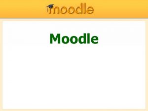 Moodle Mi az a Moodle Moodle Modular ObjectOriented