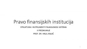 Pravo finansijskih institucija STRUKTURA I INSTRUMENTI FINANSIJSKOG SISTEMA