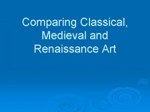 Comparing Classical Medieval and Renaissance Art Art of