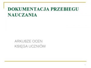 DOKUMENTACJA PRZEBIEGU NAUCZANIA ARKUSZE OCEN KSIGA UCZNIW 1