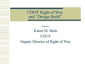 UDOT Right of Way and Design Build Presented