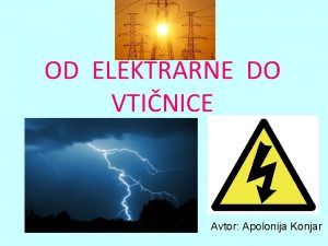 OD ELEKTRARNE DO VTINICE Avtor Apolonija Konjar ELEKTRIKA