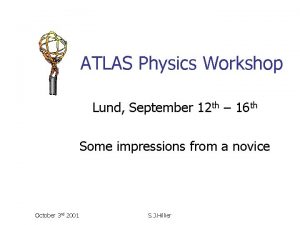 ATLAS Physics Workshop Lund September 12 th 16