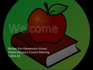 Welcome Beaver Run Elementary School Parent Advisory Council