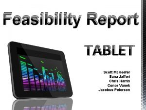 Feasibility Report TABLET Scott Mc Keefer Sana Jafferi