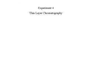 Experiment 4 Thin Layer Chromatography Thin Layer Chromatography