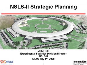 NSLSII Strategic Planning John Hill Experimental Facilities Division