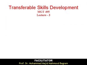 Transferable Skills Development MGT 495 Lecture 3 FACILITATOR