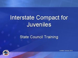 Interstate Compact for Juveniles State Council Training Updated