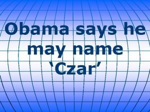 Obama says he may name Czar President Obama