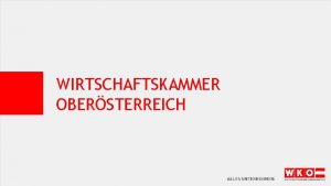 WIRTSCHAFTSKAMMER OBERSTERREICH WIRTSCHAFTSKAMMER OBERSTERREICH 1 411 FUNKTIONRINNEN UND