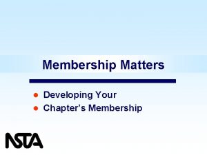 Membership Matters Developing Your l Chapters Membership l