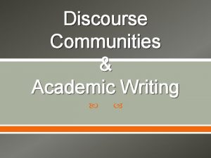 Discourse Communities Academic Writing Discourse Communities A Discourse