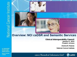 Overview NCI ca DSR and Semantic Services Clinical