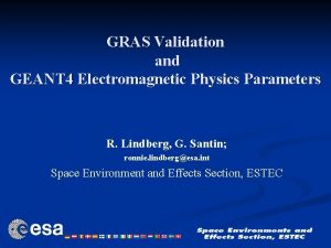 GRAS Validation and GEANT 4 Electromagnetic Physics Parameters