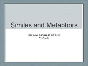 Similes and Metaphors Figurative Language in Poetry 5