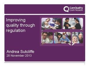 Improving quality through regulation Andrea Sutcliffe 28 November