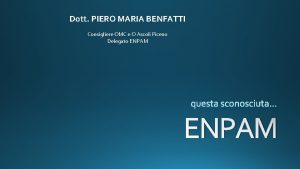 Dott PIERO MARIA BENFATTI Consigliere OMC e O