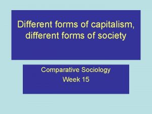 Different forms of capitalism different forms of society