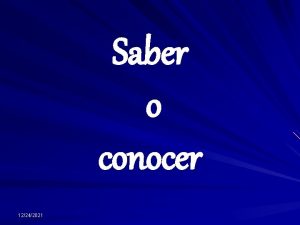 Saber o conocer 12242021 conocer To be acquainted