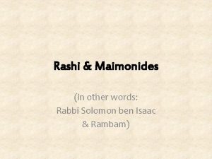 Rashi Maimonides in other words Rabbi Solomon ben