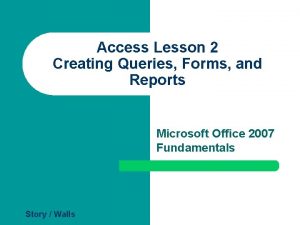 Access Lesson 2 Creating Queries Forms and Reports