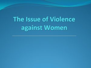 The Issue of Violence against Women Violence against