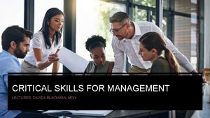 CRITICAL SKILLS FOR MANAGEMENT LECTURER DAVIDA BLACKMAN MDIV