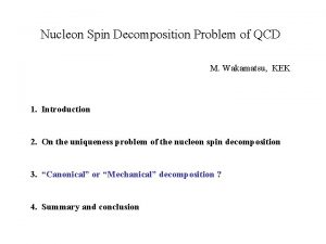 Nucleon Spin Decomposition Problem of QCD M Wakamatsu