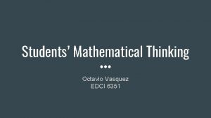 Students Mathematical Thinking Octavio Vasquez EDCI 6351 Learning