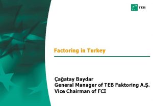 Factoring in Turkey aatay Baydar General Manager of