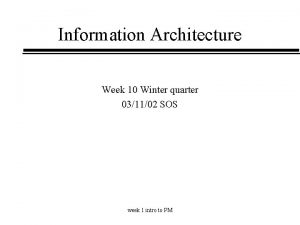 Information Architecture Week 10 Winter quarter 031102 SOS