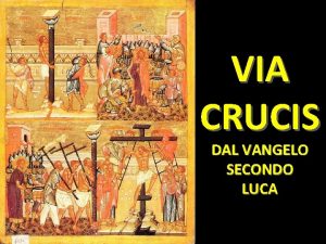 VIA CRUCIS DAL VANGELO SECONDO LUCA Ti saluto