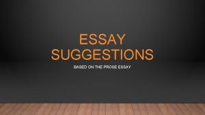 ESSAY SUGGESTIONS BASED ON THE PROSE ESSAY WHAT