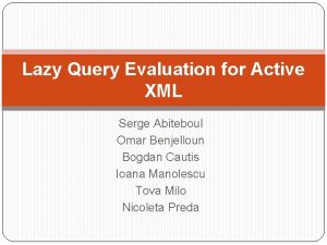 Lazy Query Evaluation for Active XML Serge Abiteboul