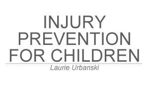 INJURY PREVENTION FOR CHILDREN Laurie Urbanski BACKGROUND Sports