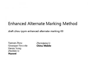 Enhanced Alternate Marking Method draftzhouippmenhancedalternatemarking00 Tianran Zhou Giuseppe
