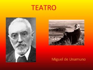 TEATRO Miguel de Unamuno Caractersticas generales El teatro